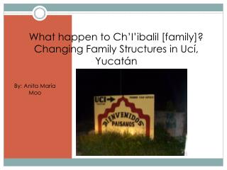 What happen to Ch’I’ibalil [family]? Changing Family Structures in Ucí, Yucatán