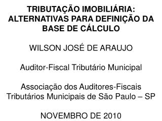 TRIBUTAÇÃO IMOBILIÁRIA: ALTERNATIVAS PARA DEFINIÇÃO DA BASE DE CÁLCULO WILSON JOSÉ DE ARAUJO