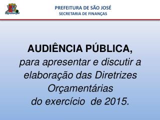 AUDIÊNCIA PÚBLICA, p ara apresentar e discutir a elaboração das Diretrizes Orçamentárias