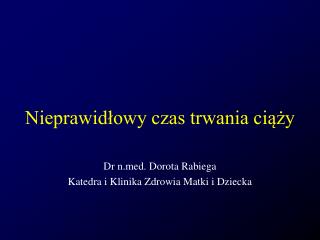 Nieprawidłowy czas trwania ciąży Dr nd. Dorota Rabiega