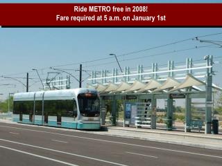 Ride METRO free in 2008! Fare required at 5 a.m. on January 1st