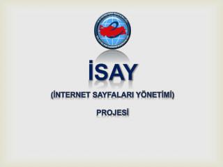 İSAY (İNTERNET SAYFALARI YÖNETİMİ) PROJESİ