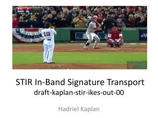 STIR In-Band Signature Transport draft-kaplan-stir-ikes-out-00