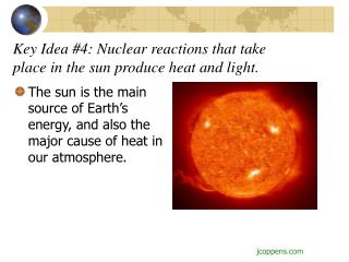 Key Idea #4: Nuclear reactions that take place in the sun produce heat and light.