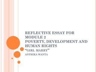 REFLECTIVE ESSAY FOR MODULE 2 POVERTY, DEVELOPMENT AND HUMAN RIGHTS “girl marry”