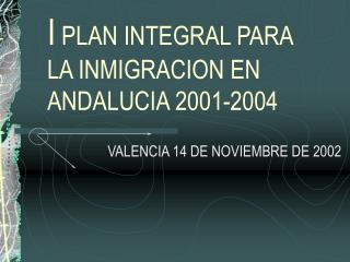 I PLAN INTEGRAL PARA LA INMIGRACION EN ANDALUCIA 2001-2004