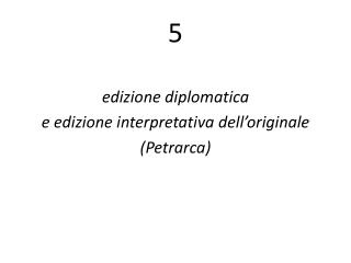 edizione diplomatica e edizione interpretativa dell’originale (Petrarca)