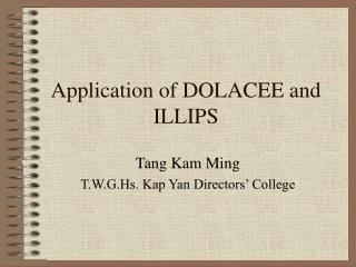 Application of DOLACEE and ILLIPS