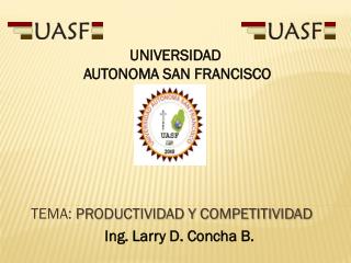 TEMA: PRODUCTIVIDAD Y COMPETITIVIDAD Ing. Larry D. Concha B.