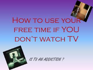 How to use your free time if YOU don’t watch TV