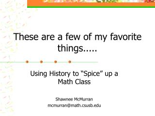 These are a few of my favorite things.....