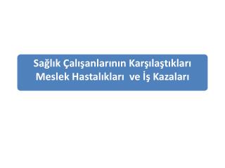 Sağlık Çalışanlarının Karşılaştıkları Meslek Hastalıkları ve İş Kazaları