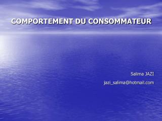 COMPORTEMENT DU CONSOMMATEUR Salima JAZI jazi_salima@hotmail