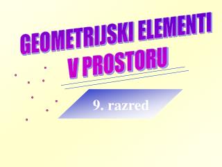 GEOMETRIJSKI ELEMENTI V PROSTORU