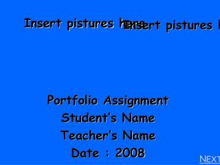 Portfolio Assignment Student’s Name Teacher’s Name Date : 2008