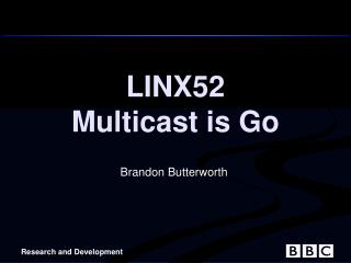 LINX52 Multicast is Go