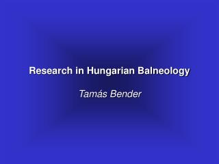 Research in Hungarian Balneology Tamás Bender