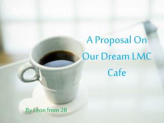 A Proposal On Our Dream LMC Cafe