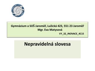 Gymnázium a SOŠ Jaroměř, Lužická 423, 551 23 Jaroměř Mgr. Eva Matysová VY_32_INOVACE_4C15