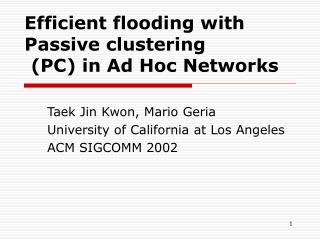Efficient flooding with Passive clustering (PC) in Ad Hoc Networks