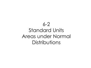 6-2 Standard Units Areas under Normal Distributions