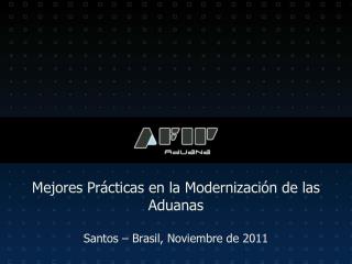 Mejores Prácticas en la Modernización de las Aduanas Santos – Brasil, Noviembre de 2011