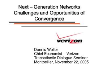Dennis Weller Chief Economist – Verizon Transatlantic Dialogue Seminar