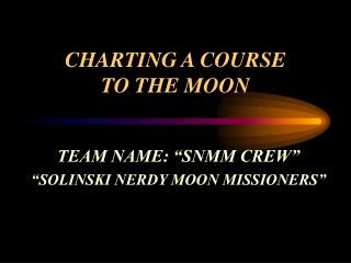 CHARTING A COURSE TO THE MOON