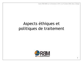 Aspects éthiques et politiques de traitement
