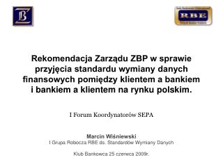 I Forum Koordynatorów SEPA Marcin Wiśniewski I Grupa Robocza RBE ds. Standardów Wymiany Danych