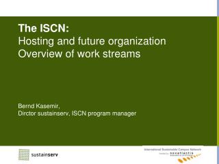 The ISCN: Hosting and future organization Overview of work streams