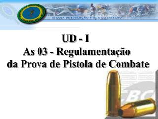 UD - I As 03 - Regulamentação da Prova de Pistola de Combate