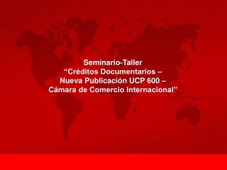Seminario-Taller “Créditos Documentarios – Nueva Publicación UCP 600 –
