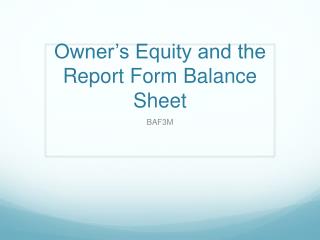 Owner’s Equity and the Report Form Balance Sheet