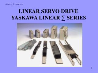 LINEAR SERVO DRIVE YASKAWA LINEAR ∑ SERIES