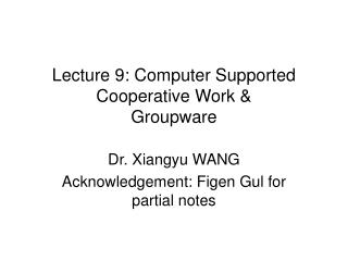 Lecture 9: Computer Supported Cooperative Work &amp; Groupware