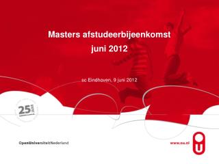 Masters afstudeerbijeenkomst juni 2012 sc Eindhoven, 9 juni 2012