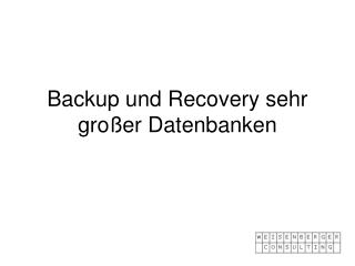 Backup und Recovery sehr großer Datenbanken