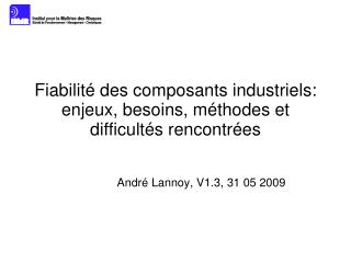 Fiabilité des composants industriels: enjeux, besoins, méthodes et difficultés rencontrées