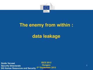 The enemy from within : data leakage ISCD 2013 Hungary 2 nd September 2013
