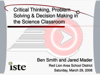 Critical Thinking, Problem Solving &amp; Decision Making in the Science Classroom