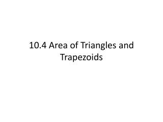 10.4 Area of Triangles and Trapezoids