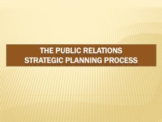 The Public Relations Strategic Planning Process