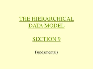 THE HIERARCHICAL DATA MODEL SECTION 9