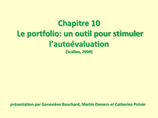 Chapitre 10 Le portfolio: un outil pour stimuler l’autoévaluation ( Scallon , 2004)