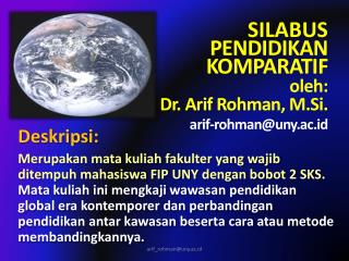 SILABUS PENDIDIKAN KOMPARATIF oleh: Dr. Arif Rohman, M.Si . arif-rohman@uny.ac.id