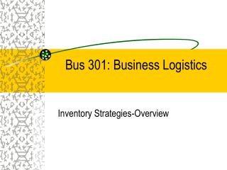 Bus 301: Business Logistics