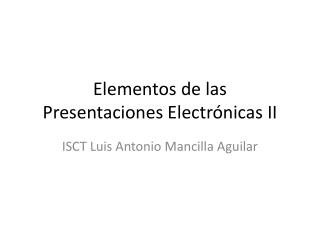 Elementos de las Presentaciones Electrónicas II