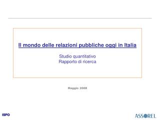 Il mondo delle relazioni pubbliche oggi in Italia Studio quantitativo Rapporto di ricerca