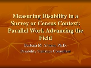 Measuring Disability in a Survey or Census Context: Parallel Work Advancing the Field